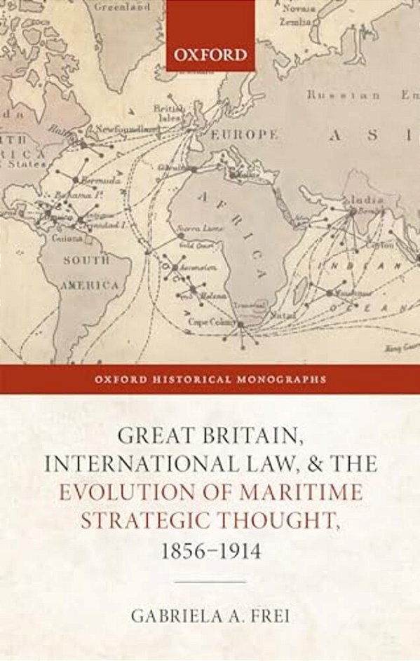Great Britain, International Law, And The Evolution Of Maritime Strategic Thought, 1856Ds1914-..