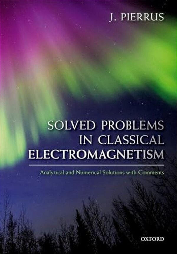 Solved Problems In Classical Electromagnetism: Analytical And Numerical Solutions With Comments-..