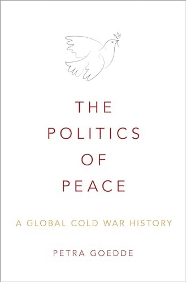 Politics Of Peace: A Global Cold War History-..