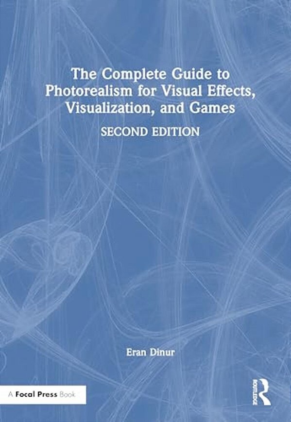 The Complete Guide To Photorealism For Visual Effects, Visualization, And Games-..