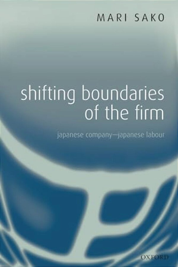 Shifting Boundaries Of The Firm: Japanese Company - Japanese Labour-..