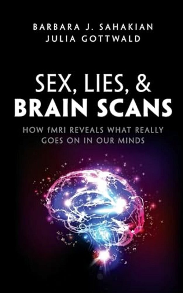 Sex, Lies, And Brain Scans: How Fmri Reveals What Really Goes On In Our Minds-..