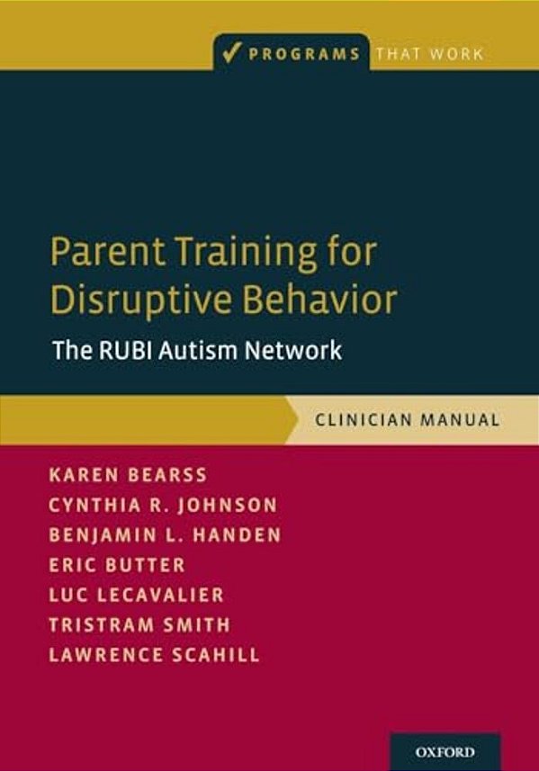 Parent Training For Disruptive Behavior: The Rubi Autism Network, Clinician Manual-..