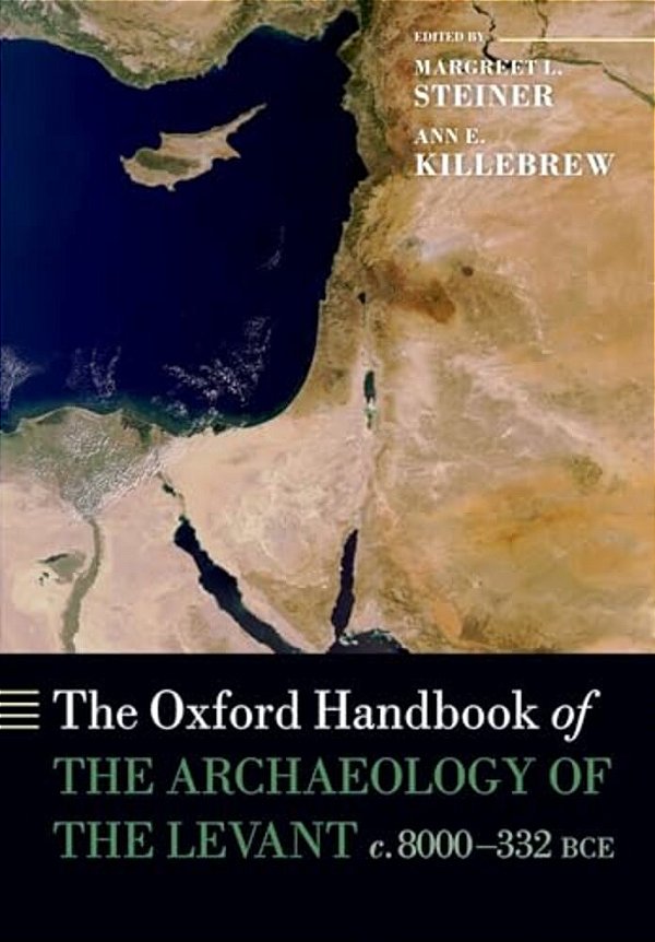 Oxford Handbook Of The Archaeology Of The Levant: C. 8000-332 Bce-..