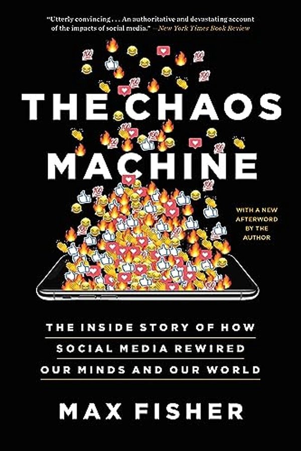 The Chaos Machine: The Inside Story Of How Social Media Rewired Our Minds And Our World-..
