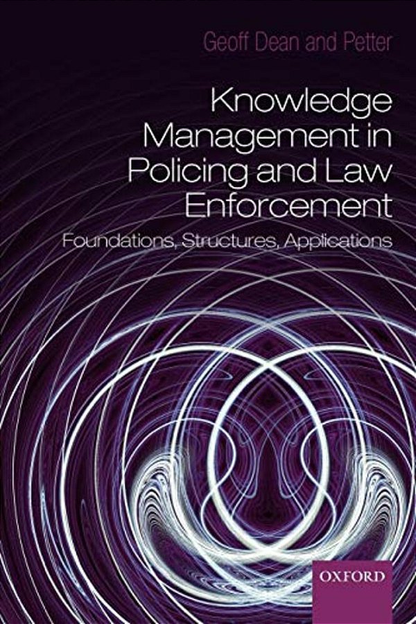 Knowledge Management In Policing And Law Enforcement: Foundations, Structures And Applications-..