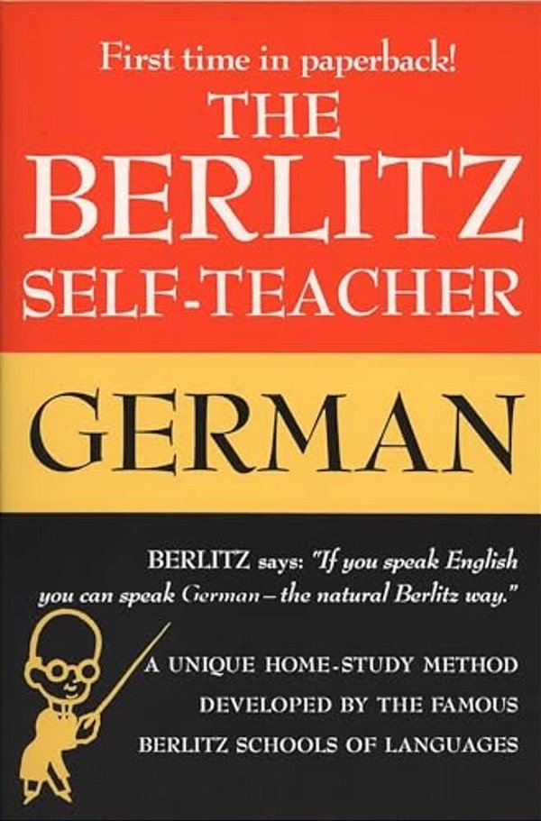 The Berlitz Self-Teacher -- German: A Unique Home-Study Method Developed By The Famous Berlitz Schools Of Language-..
