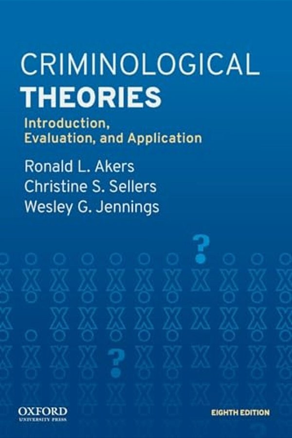Criminological Theories: Introduction, Evaluation, And Application-..