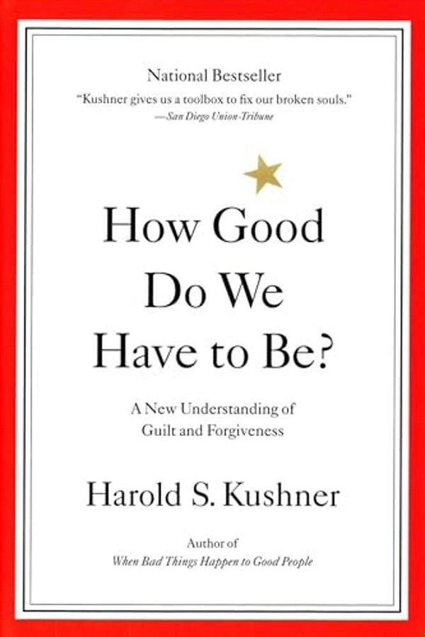 How Good Do We Have To Be?: A New Understanding Of Guilt And Forgiveness-..