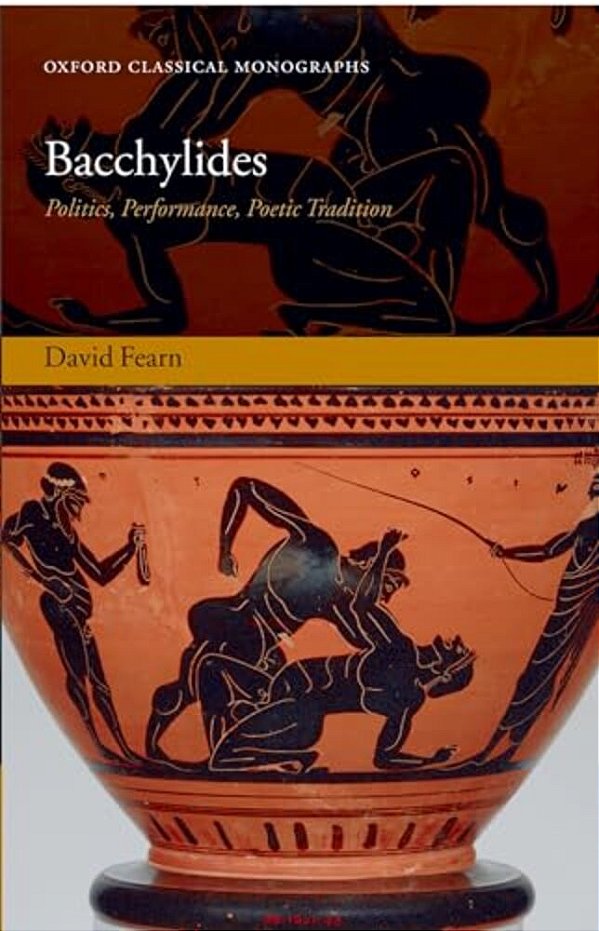 Bacchylides: Politics, Performance, Poetic Tradition-..