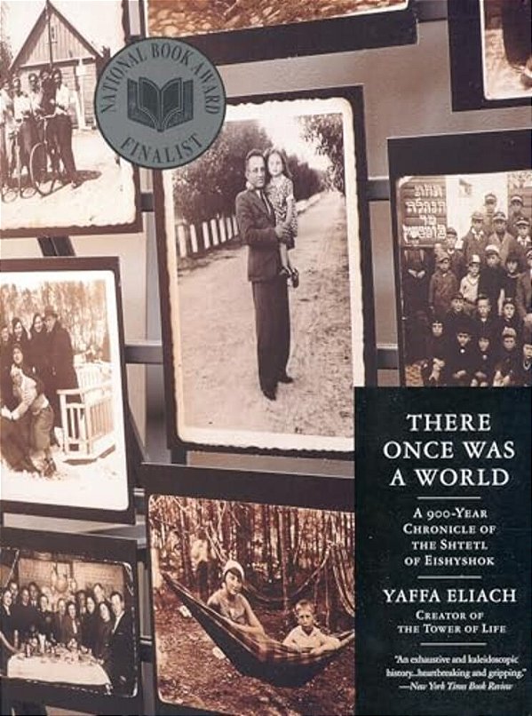 There Once Was A World: A 900-Year Chronicle Of The Shtetl Of Eishyshok-..
