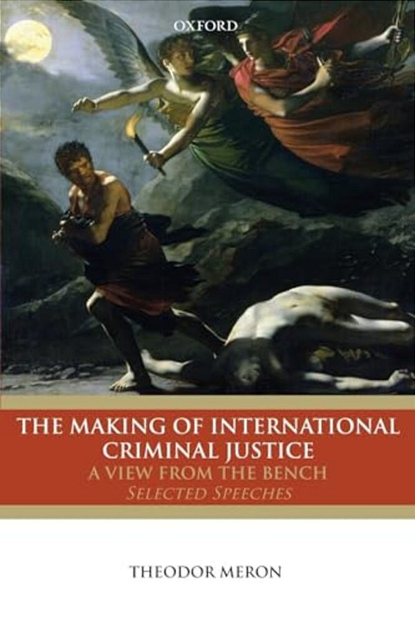 Making Of International Criminal Justice: The View From The Bench: Selected Speeches-..