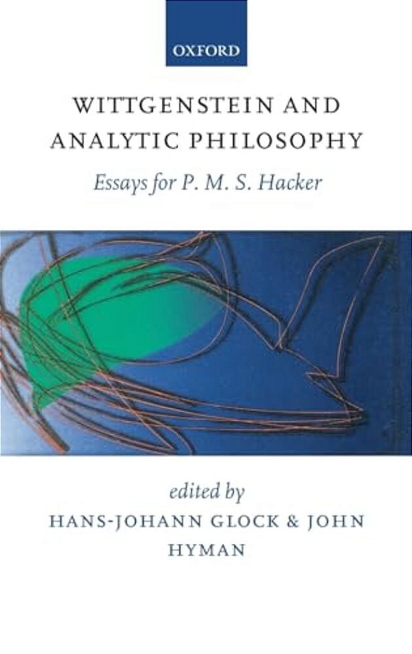 Wittgenstein And Analytic Philosophy: Essays For P. M. S. Hacker-..