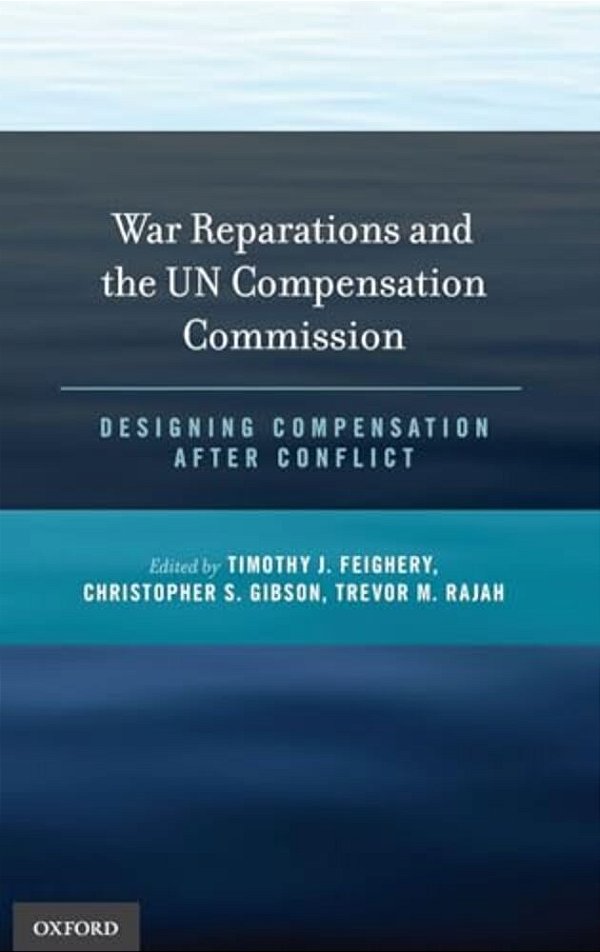 War Reparations And The Un Compensation Commission: Designing Compensation After Conflict-..