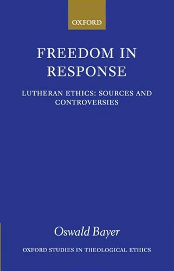 Freedom In Response: Lutheran Ethics: Sources And Controversies-..