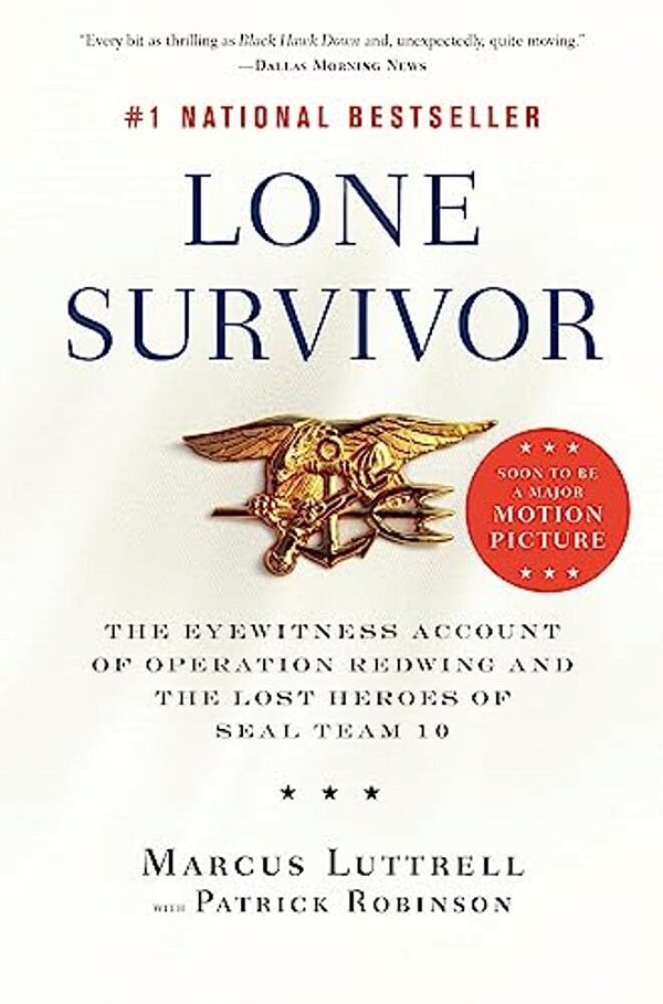Lone Survivor: The Eyewitness Account Of Operation Redwing And The Lost Heroes Of Seal Team 10-..