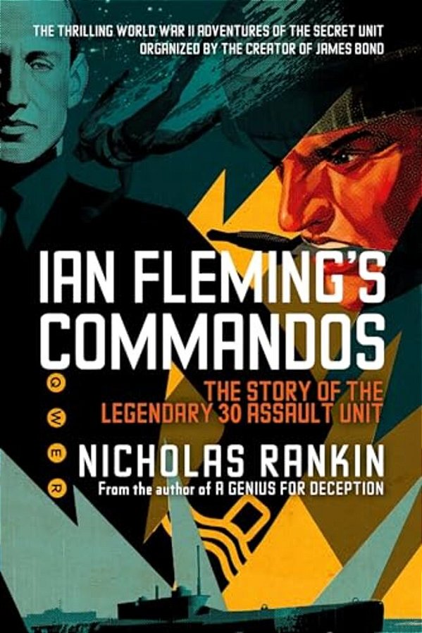 Ian Fleming's Commandos: The Story Of The Legendary 30 Assault Unit-..