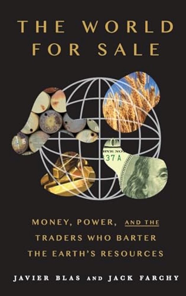 World For Sale: Money, Power, And The Traders Who Barter The Earth's Resources-..