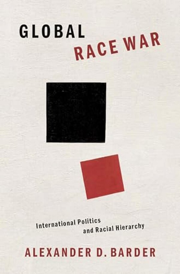 Global Race War: International Politics And Racial Hierarchy-..