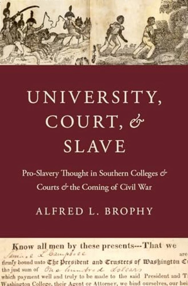 University, Court, And Slave: Pro-Slavery Thought In Southern Colleges And Courts And The Coming Of Civil War-..