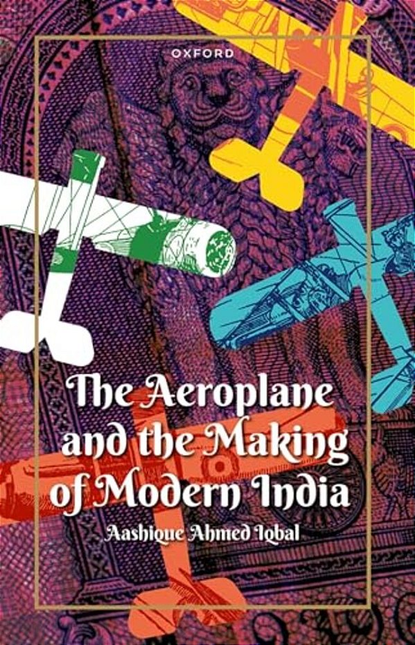 The Aeroplane And The Making Of Modern India-..