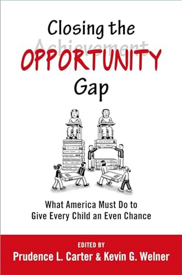 Closing The Opportunity Gap: What America Must Do To Give Every Child An Even Chance-..