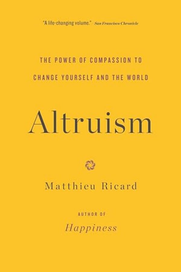 Altruism: The Power Of Compassion To Change Yourself And The World-..