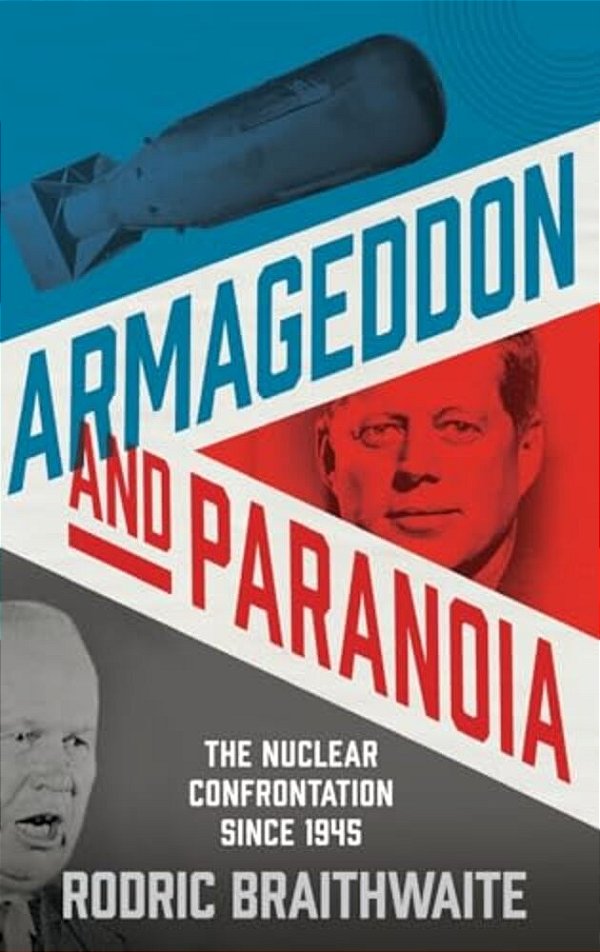 Armageddon And Paranoia: The Nuclear Confrontation Since 1945-..