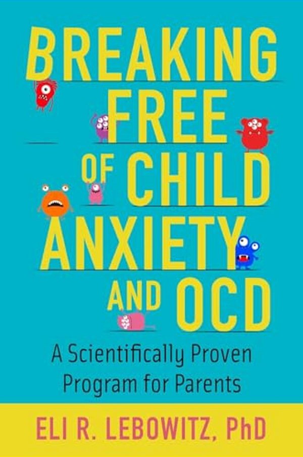 Breaking Free Of Child Anxiety And Ocd: A Scientifically Proven Program For Parents-..