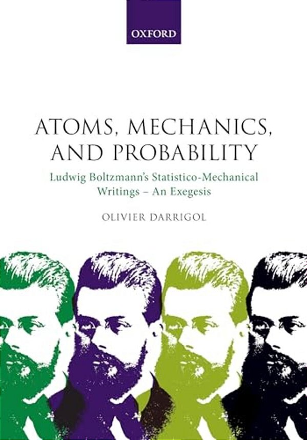 Atoms, Mechanics, And Probability: Ludwig Boltzmann's Statistico-Mechanical Writings - An Exegesis-..