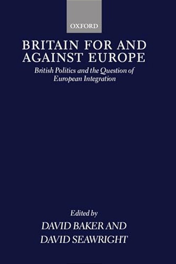 Britain For And Against Europe: British Politics And The Question Of European Integration-..