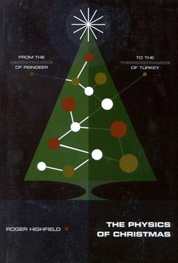 The Physics Of Christmas: From The Aerodynamics Of Reindeer To The Thermodynamics Of Turkey-..