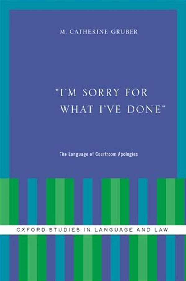 I'm Sorry For What I'Ve Done: The Language Of Courtroom Apologies-..