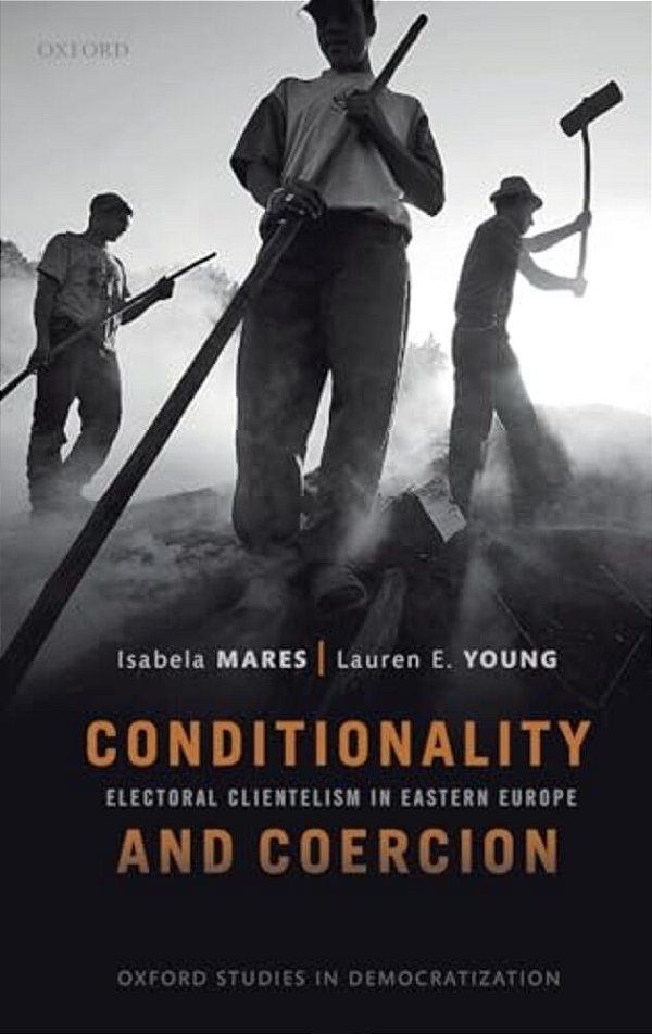 Conditionality & Coercion: Electoral Clientelism In Eastern Europe-..