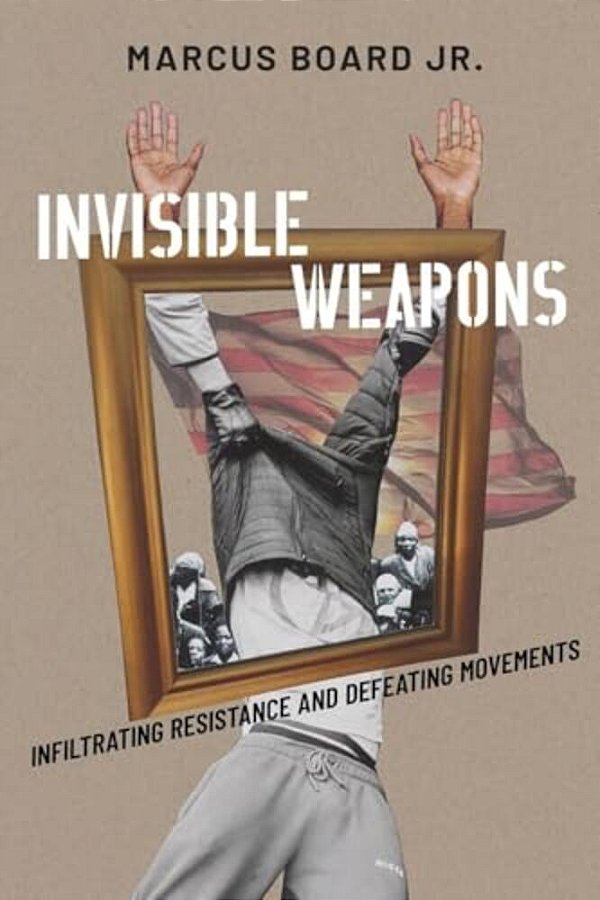 Invisible Weapons: Infiltrating Resistance And Defeating Movements-..