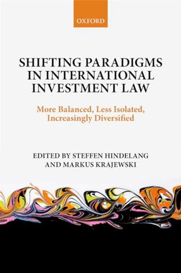 Shifting Paradigms In International Investment Law: More Balanced, Less Isolated, Increasingly Diversified-..