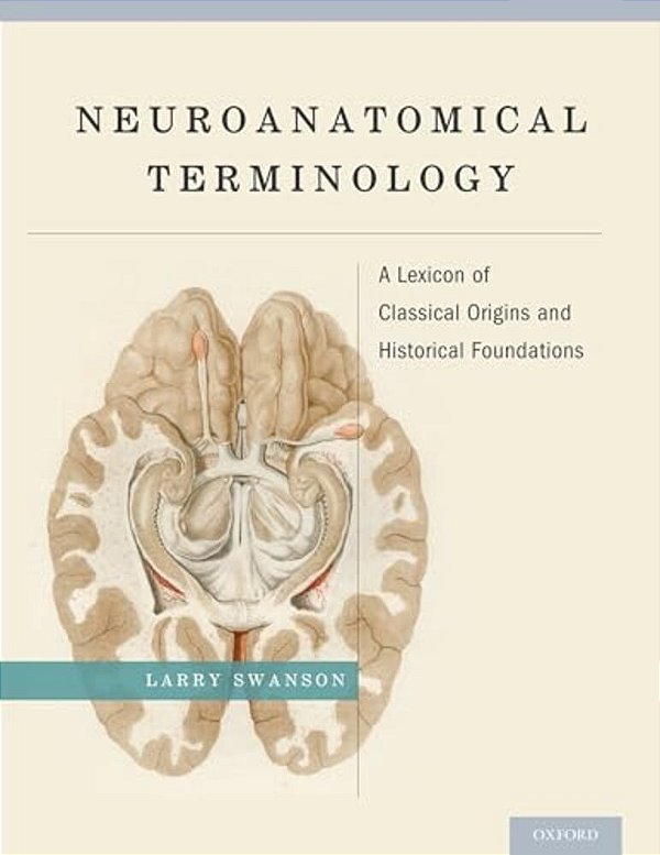 Neuroanatomical Terminology: A Lexicon Of Classical Origins And Historical Foundations-..
