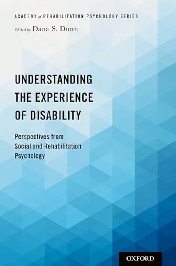 Understanding The Experience Of Disability: Perspectives From Social And Rehabilitation Psychology-..