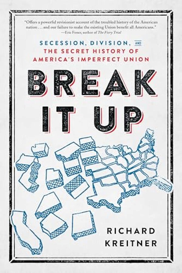 Break It Up: Secession, Division, And The Secret History Of America's Imperfect Union-..