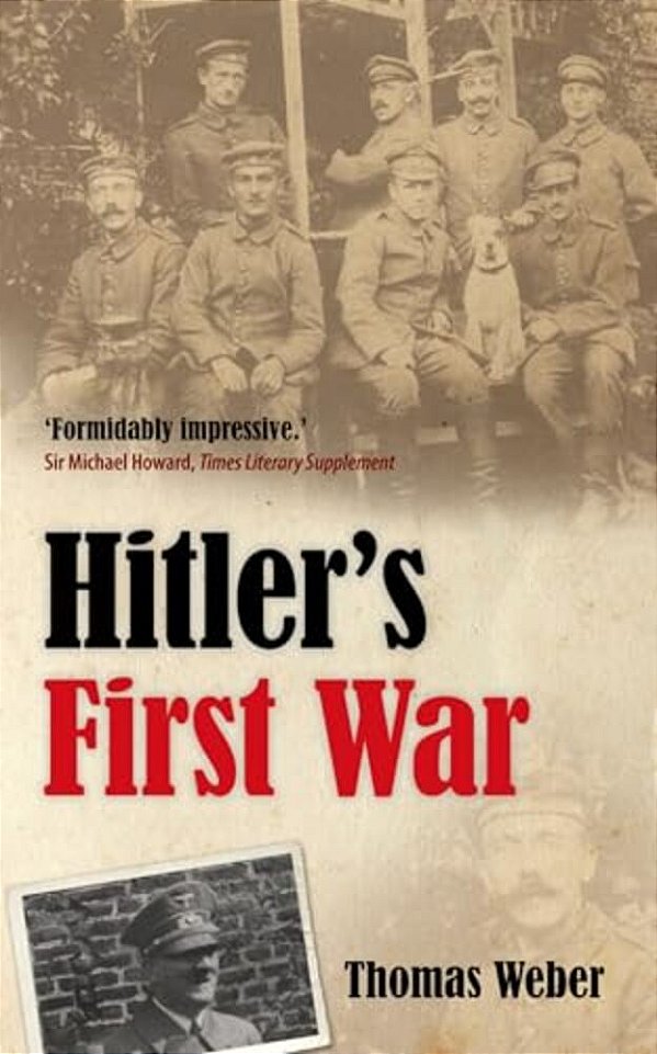 Hitler's First War: Adolf Hitler, The Men Of The List Regiment, And The First World War-..