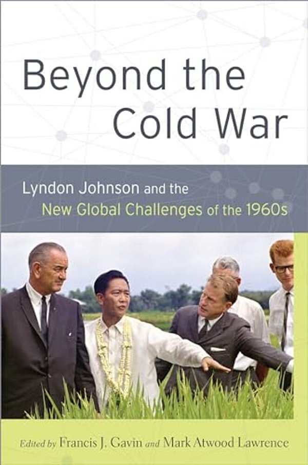 Beyond The Cold War: Lyndon Johnson And The New Global Challenges Of The 1960S-..
