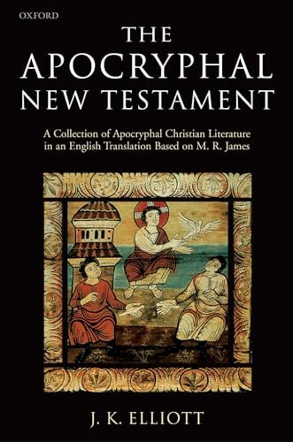 The Apocryphal New Testament A Collection Of Apocryphal Christian Literature In An English Translation-..