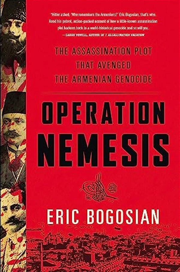 Operation Nemesis: The Assassination Plot That Avenged The Armenian Genocide-..