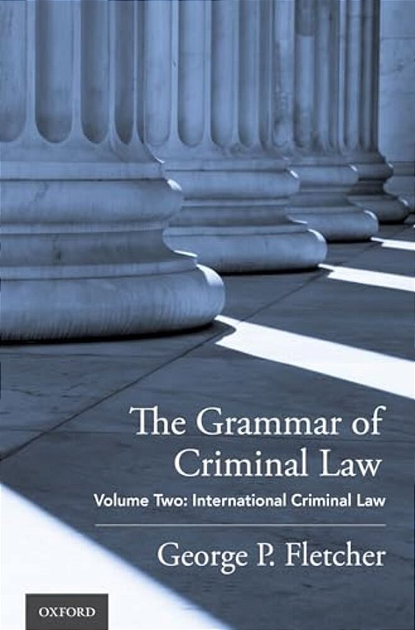 Grammar Of Criminal Law: Volume Two: International Criminal Law-..