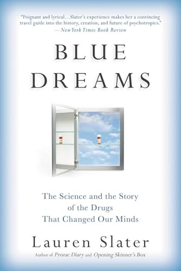 Blue Dreams: The Science And The Story Of The Drugs That Changed Our Minds-..