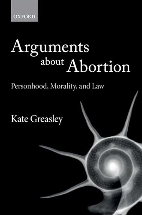 Arguments About Abortion: Personhood, Morality, And Law-..