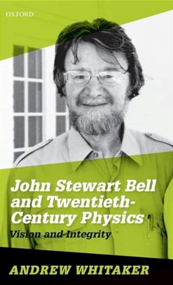 John Stewart Bell And Twentieth-Century Physics: Vision And Integrity-..