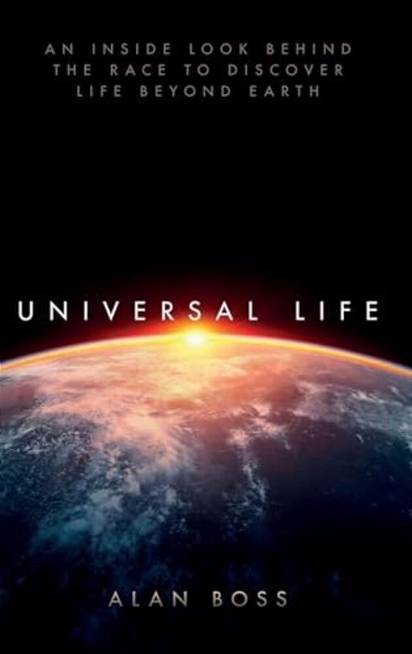 Universal Life: An Inside Look Behind The Race To Discover Life Beyond Earth-..