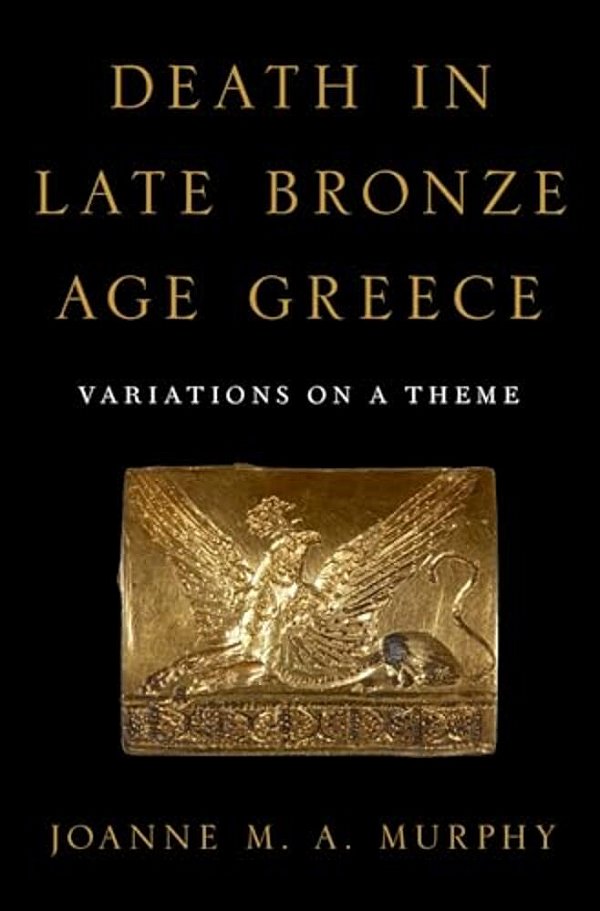 Death In Late Bronze Age Greece: Variations On A Theme-..