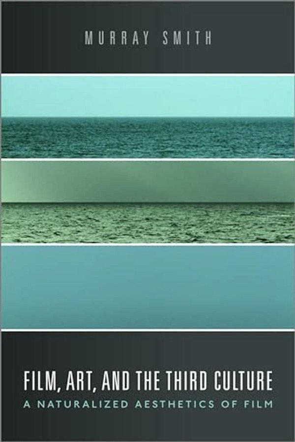 Film, Art, And The Third Culture: A Naturalized Aesthetics Of Film-..